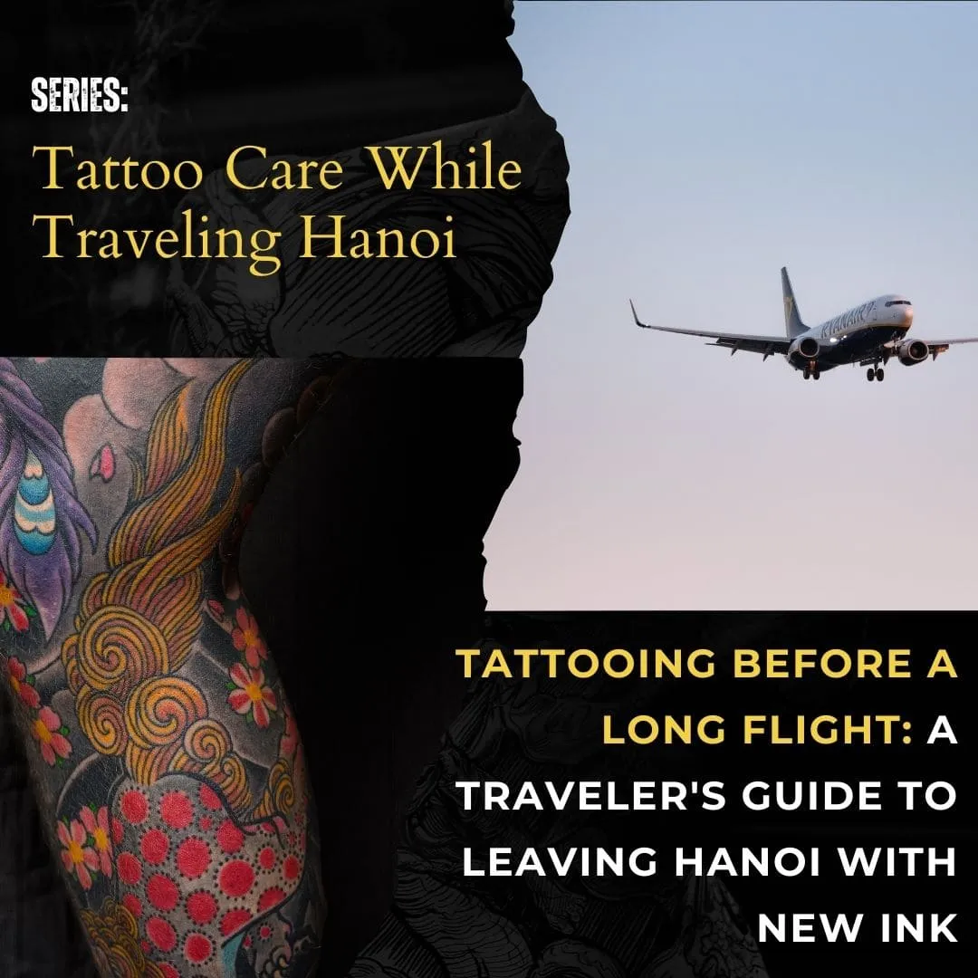 Tattooing Before a Long Flight: A Traveler's Guide to Leaving Hanoi with New Ink