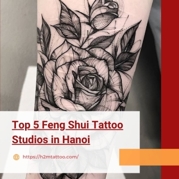 Top 5 Feng Shui Tattoo Studios in Hanoi: Where Artistry Meets Destiny