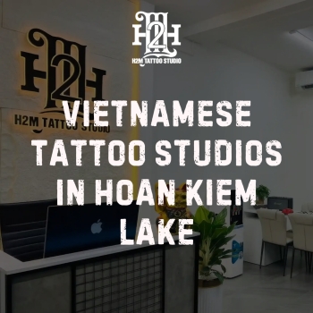 Top 5 Vietnamese Tattoo Studios in Hoan Kiem Lake